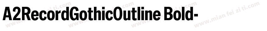 A2RecordGothicOutline Bold字体转换